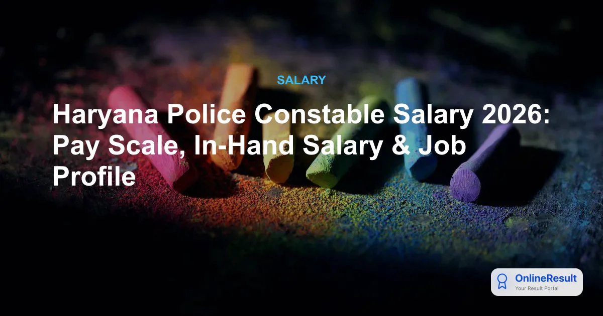 Haryana Police Constable Salary 2026: In-Hand Pay, Allowances & Job Profile