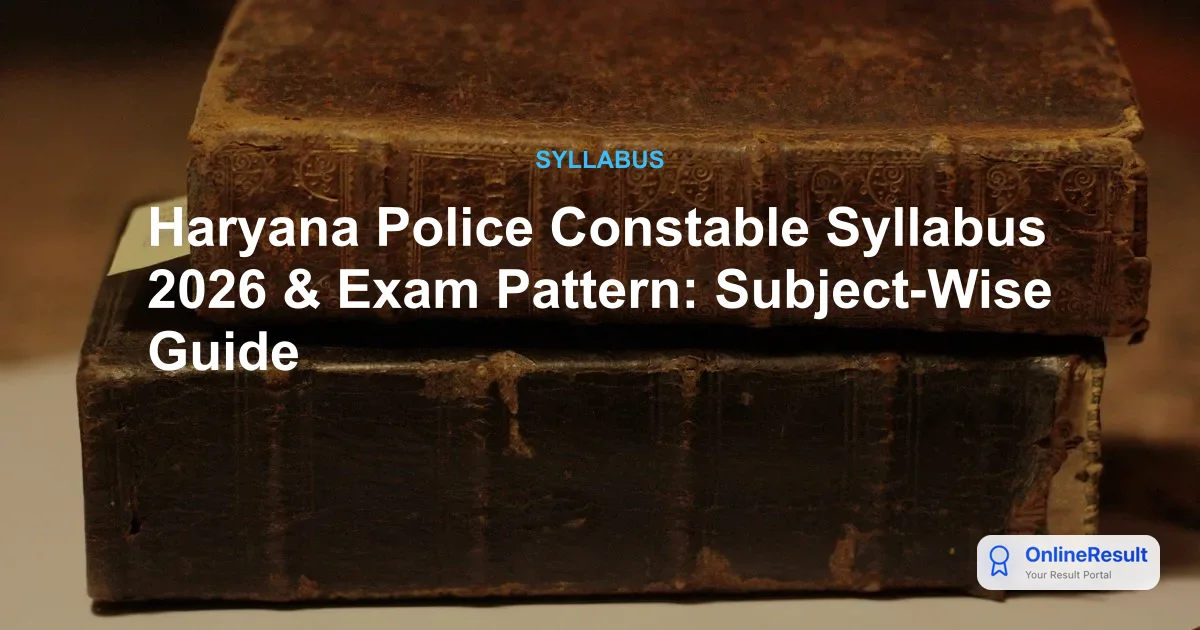 Haryana Police Constable Recruitment 2026: Syllabus, Exam Pattern & Selection Process