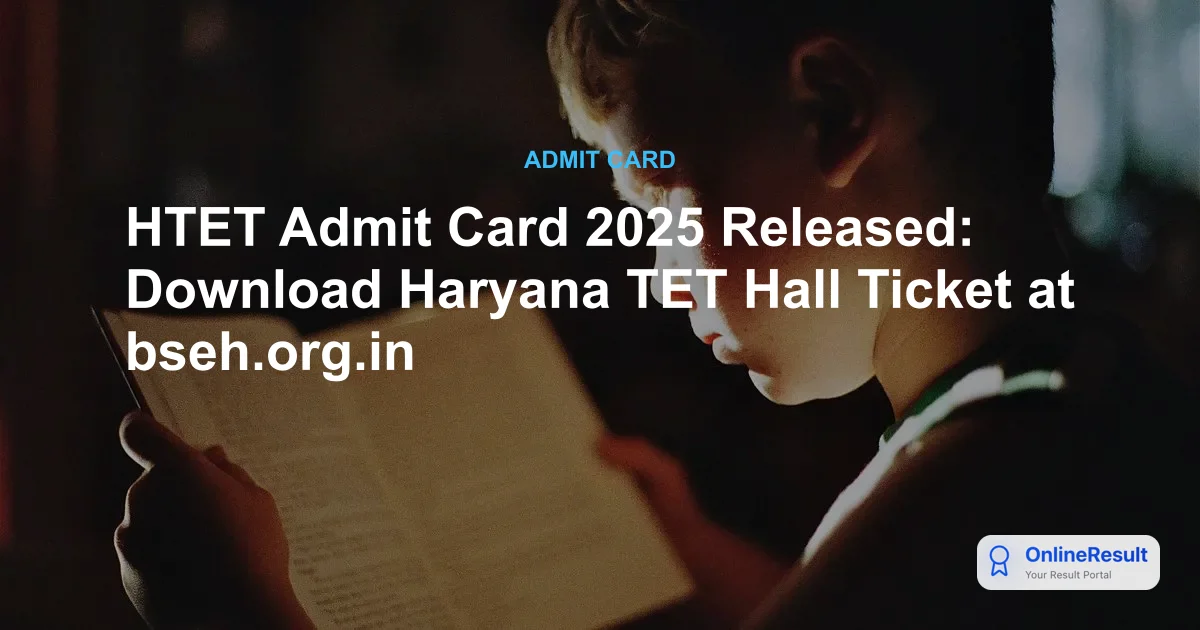 HTET Admit Card 2025: Download Link, Exam Schedule & Essential Guidelines