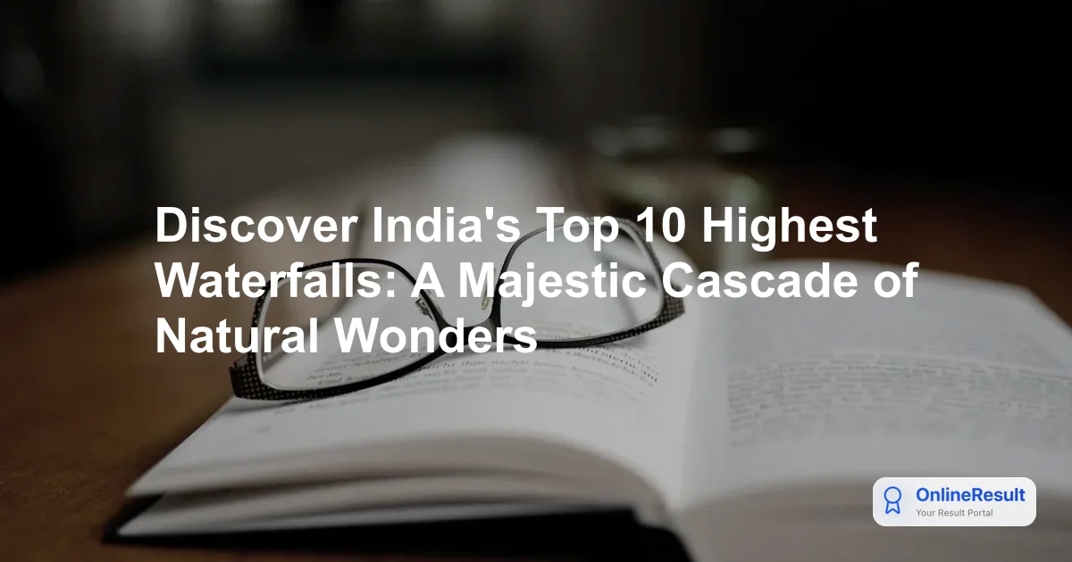 Top 10 Highest Waterfalls in India: A Guide to Nature's Majestic Wonders