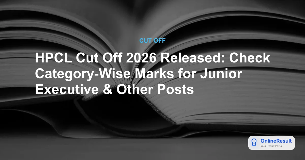 HPCL Recruitment 2026: Official Cut-Off Marks Released for CBT Exam