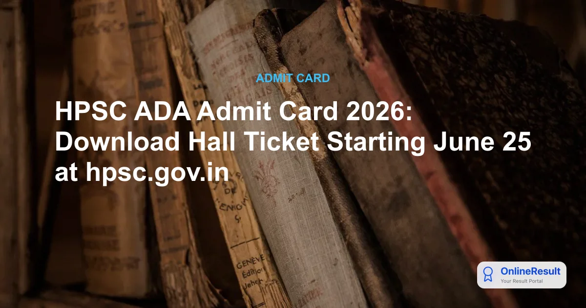 HPSC ADA Admit Card 2026: Download Hall Ticket & Exam Date