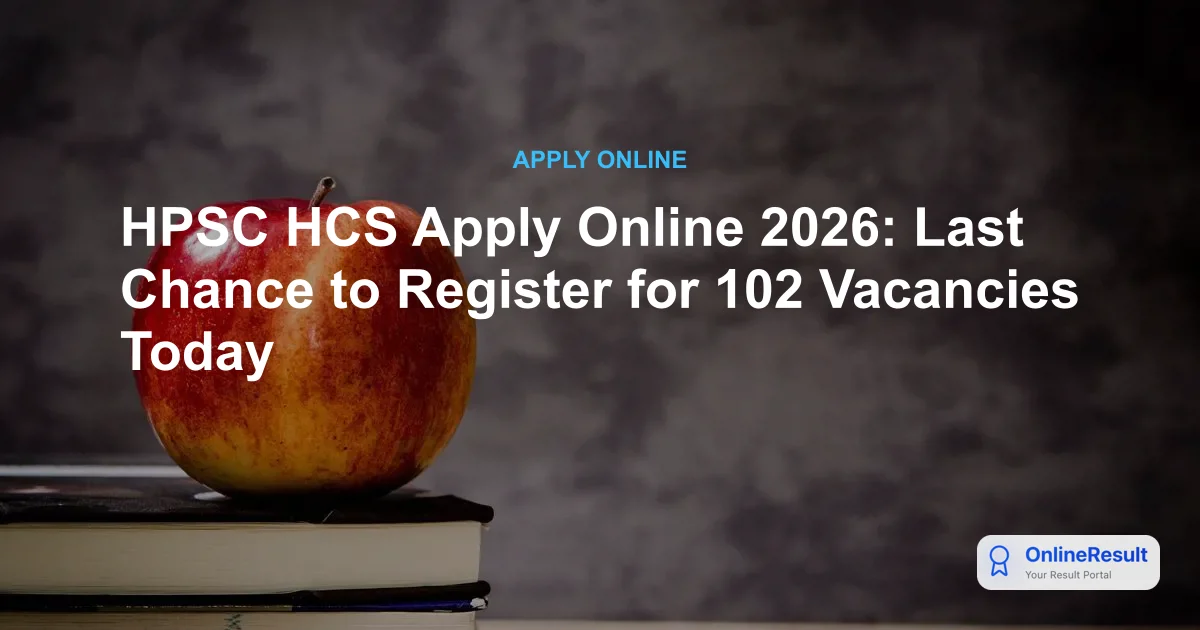 HPSC HCS 2026: Exam Dates, 102 Vacancies, Fee & Apply Online