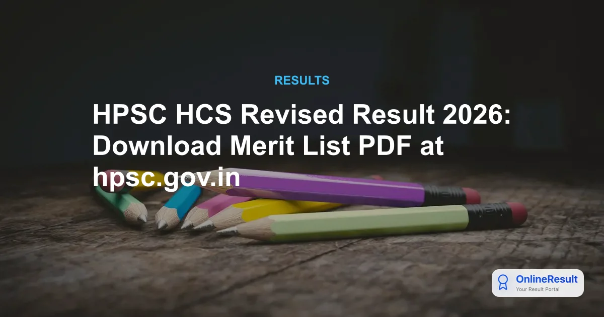 HPSC HCS Prelims 2025 Revised Result Released: Important Updates for Candidates