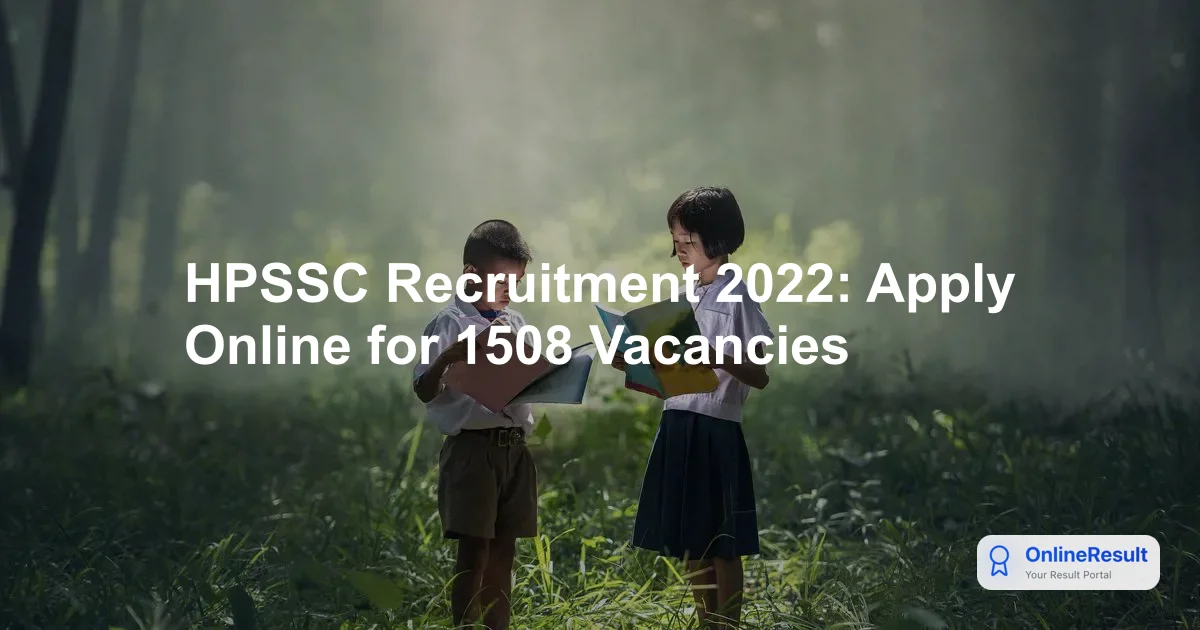 HPSSC Recruitment 2022: Apply Online for 1508 Vacancies - Complete Guide
