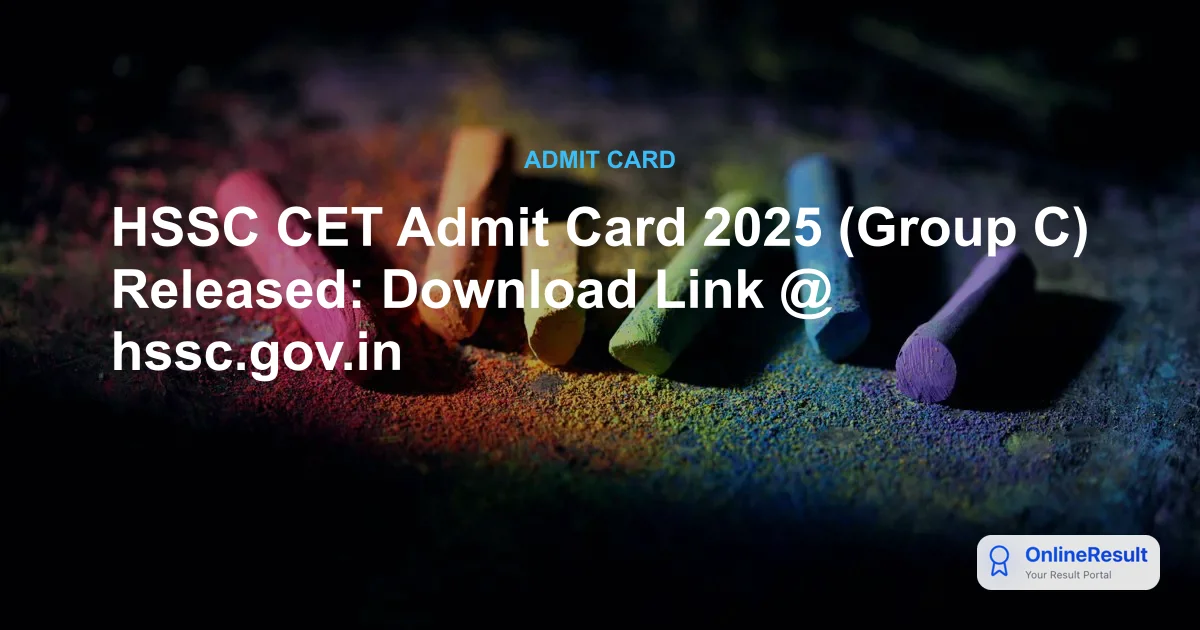 HSSC CET Admit Card 2025 Out for Group C: Download Link & Exam Date
