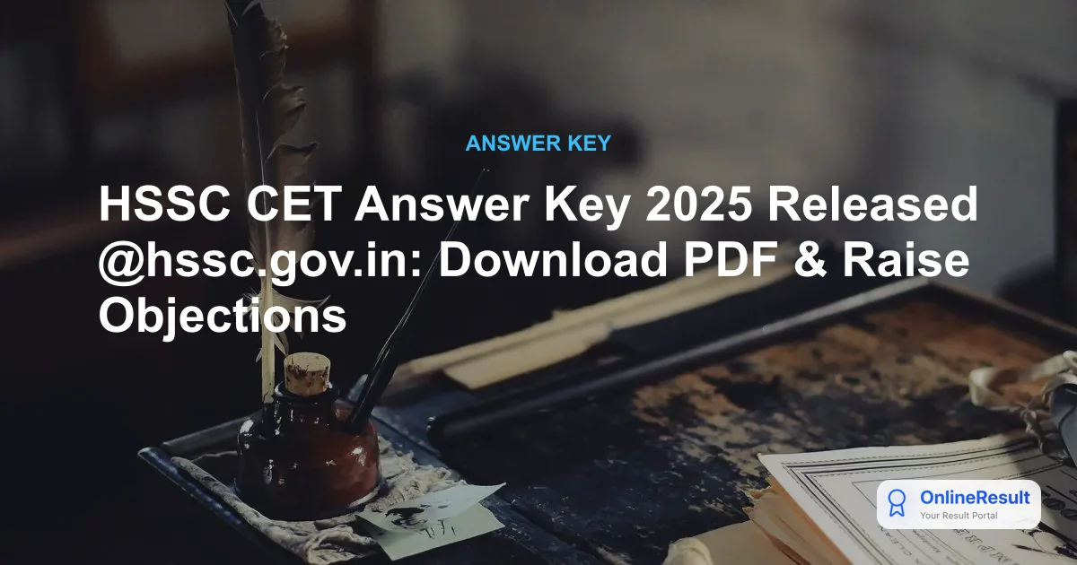 HSSC CET Answer Key 2025 Out: Download Group C PDF & Raise Objections