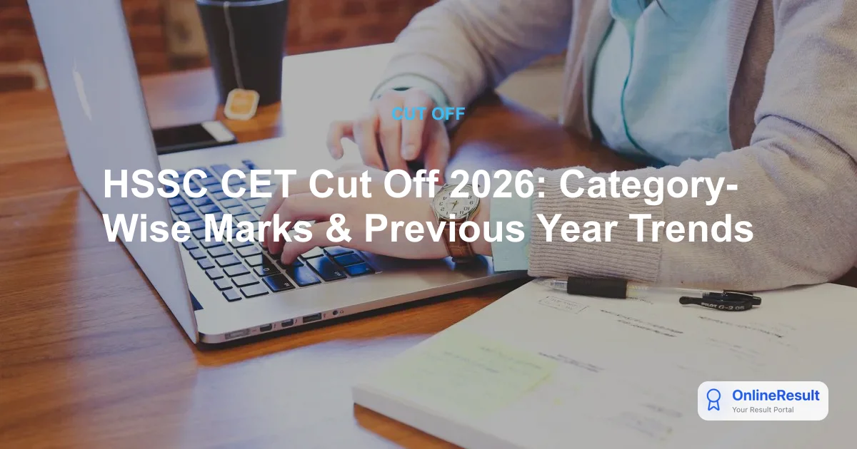 HSSC CET Cut-Off Marks 2024-2026: Official Data, Trends, and Analysis