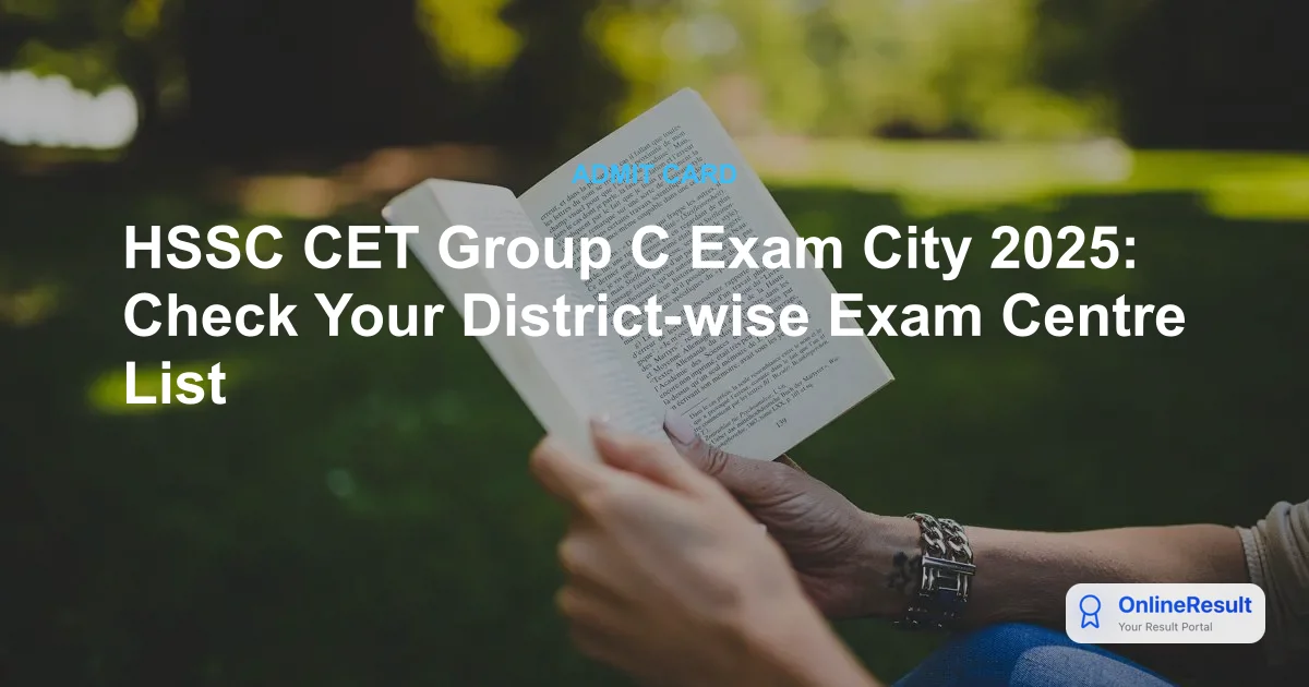 HSSC CET Group C Exam 2025: Admit Card, City Intimation, Dates & Free Bus Travel