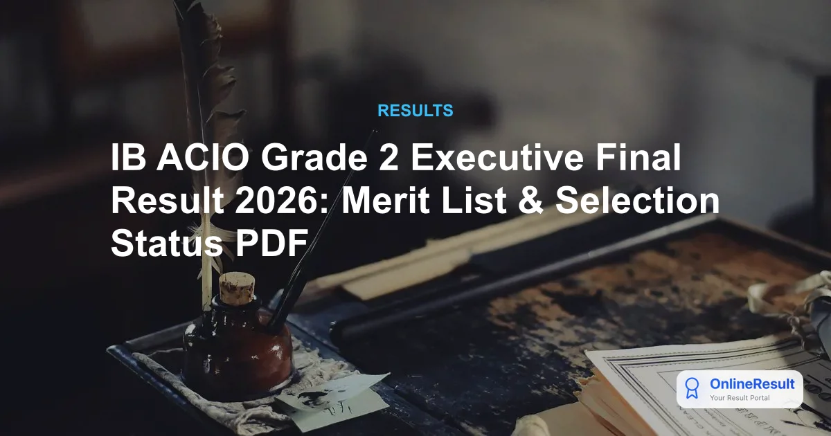 IB ACIO Final Result 2026 Released: Check Merit List & Next Steps