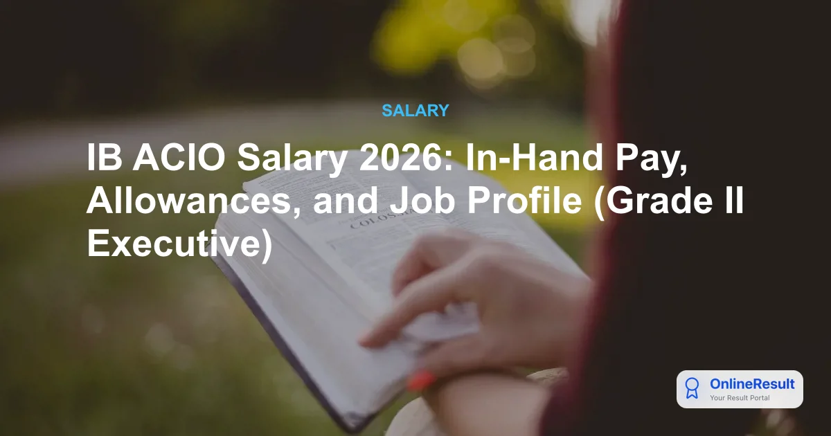 IB ACIO Grade II Salary Structure 2026: Pay Scale, Allowances & Benefits