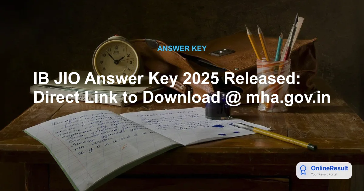 IB JIO Answer Key 2025 Released: Check Official Response Key, Marking Scheme & Next Steps
