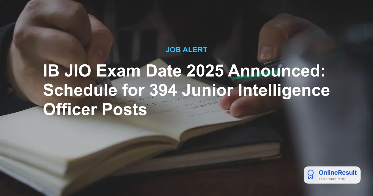 IB JIO Recruitment 2025: Exam Date, 394 Vacancies, Syllabus & Details