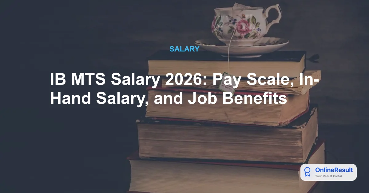 IB MTS Salary 2026: Comprehensive Pay Scale, Perks, and Career Growth