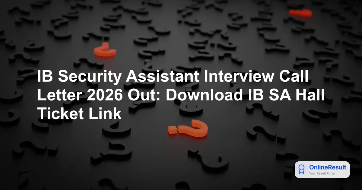 IB Security Assistant Interview Call Letter 2026 Out - Download SA/Exe Admit Card