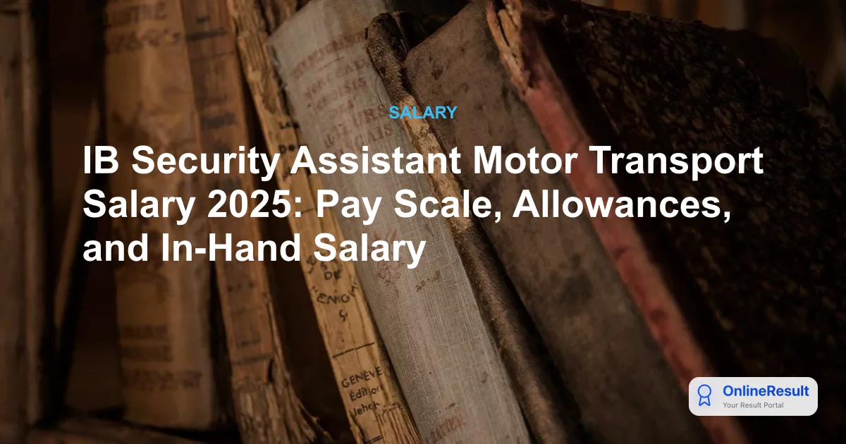 IB Security Assistant (Motor Transport) Salary, Perks & Allowances 2025 Guide