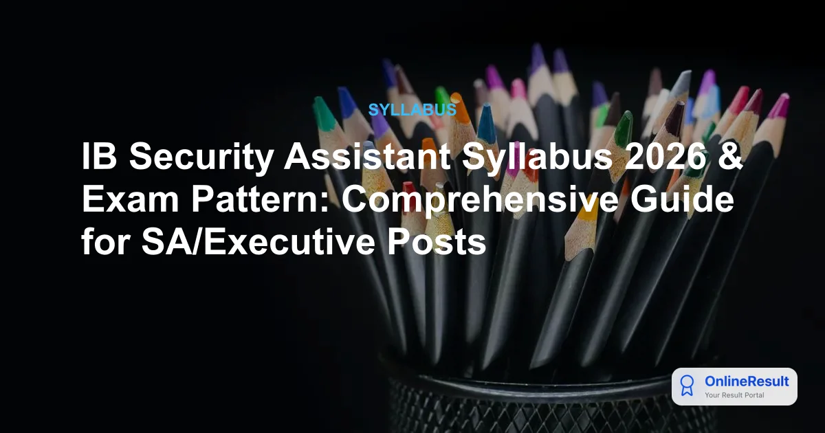 IB Security Assistant Syllabus & Exam Pattern 2026: Complete Preparation Guide