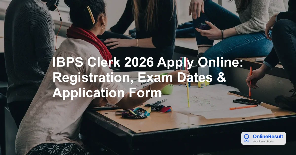 IBPS Clerk Recruitment 2026: Apply Online, Dates, Fees, & Guidelines