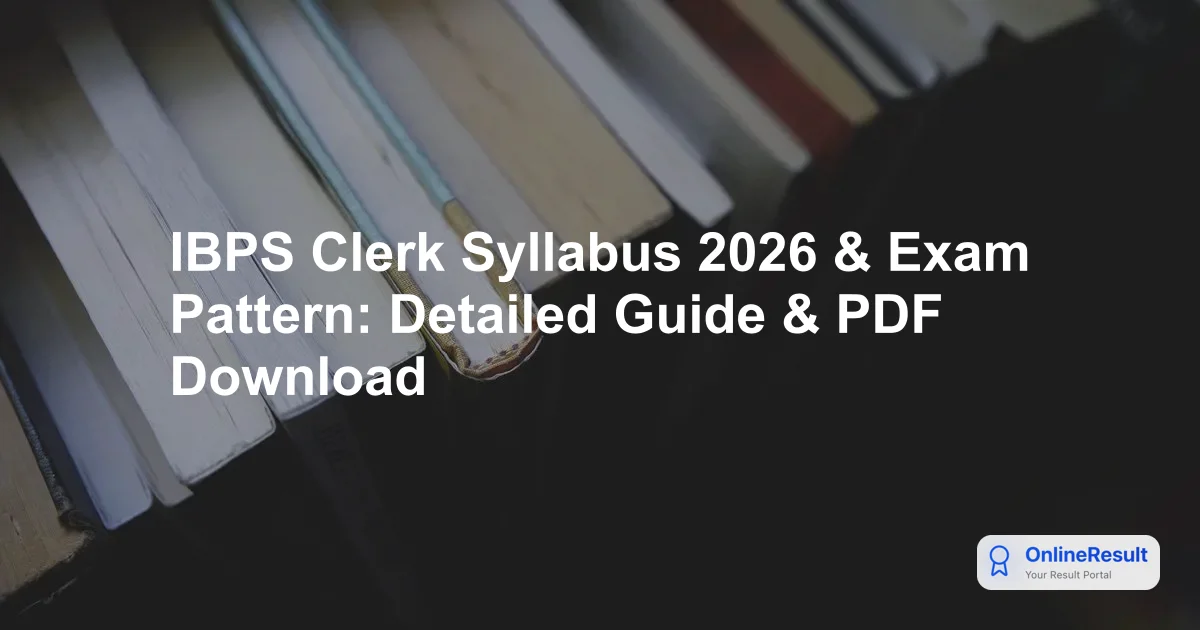IBPS Clerk 2026: Syllabus, Revised Exam Pattern, Vacancies & Selection