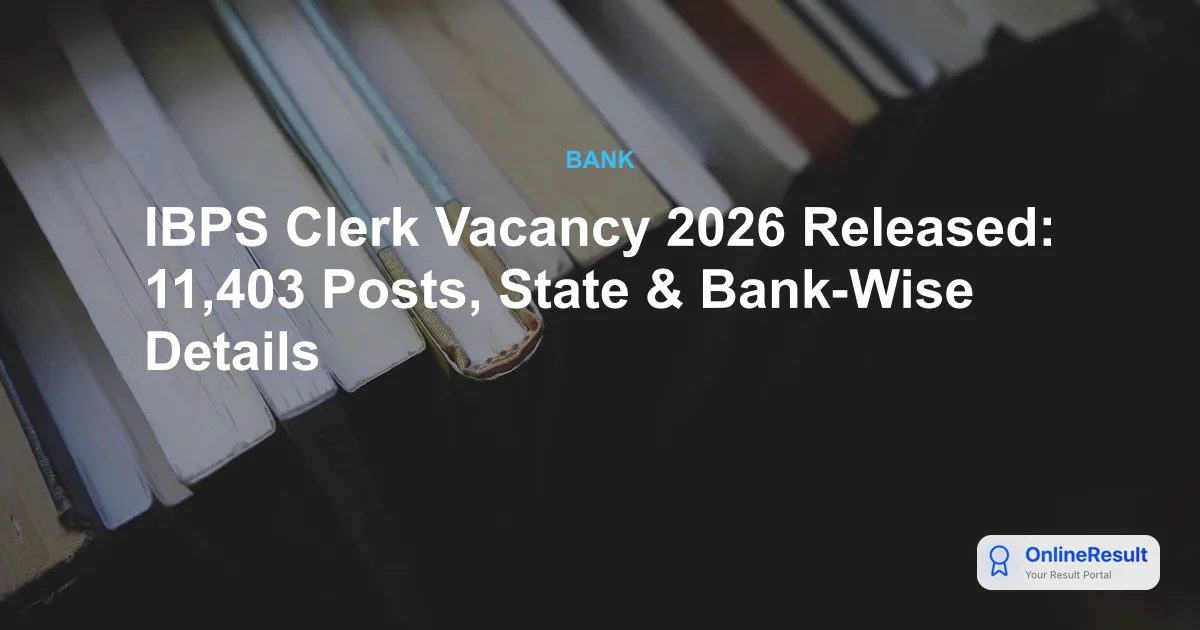 IBPS Clerk 2026 Notification Out: 11,403 Vacancies, Dates & Bank List