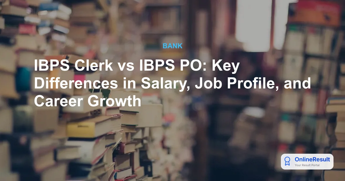 IBPS Clerk vs IBPS PO: Comprehensive Comparison of Exam, Salary & Career