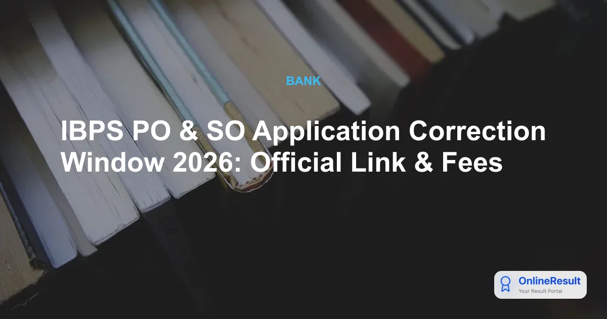 IBPS PO & SO Application Correction Window 2026 Opens - Direct Edit Link