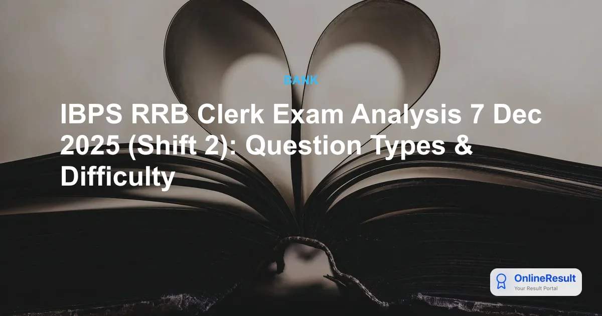 IBPS RRB Clerk 2nd Shift Exam Analysis 7 Dec 2025: Difficulty & Topics
