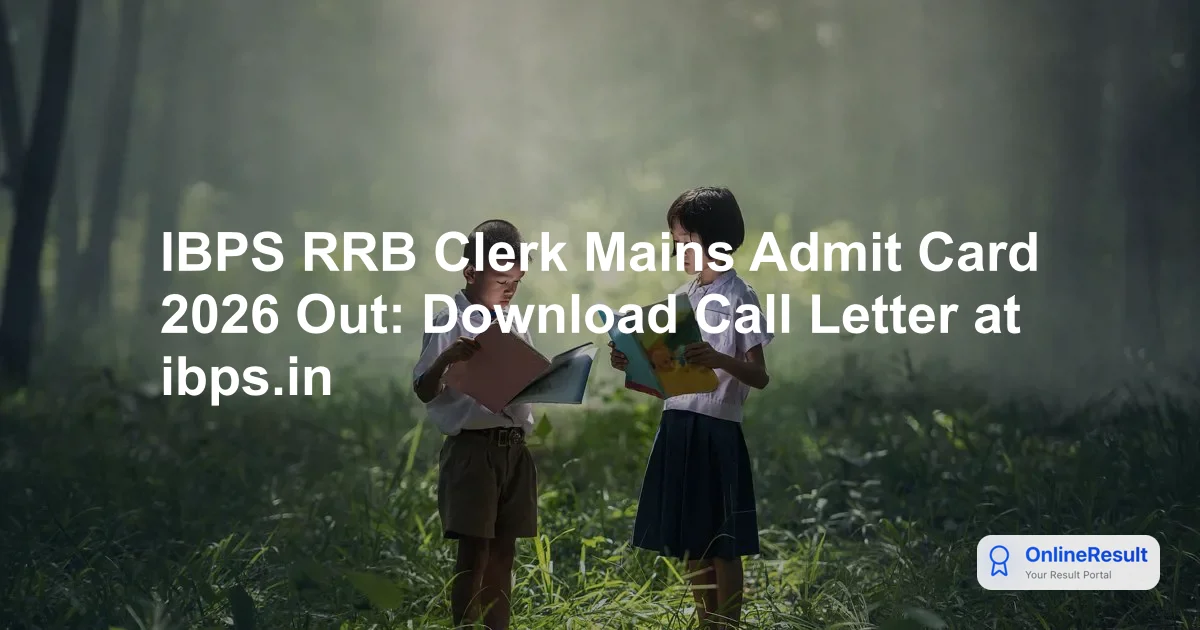 IBPS RRB Clerk Mains Admit Card 2026: Download Link, Exam Schedule & Guidelines