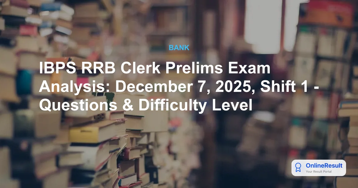 IBPS RRB Clerk Prelims Shift 1 Exam Analysis 2025 (Dec 7): Good Attempts & Review