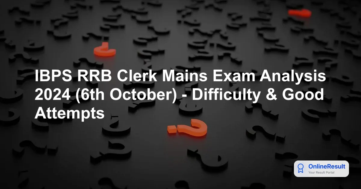 IBPS RRB Clerk Mains Exam Analysis 2024: Difficulty, Good Attempts & Insights
