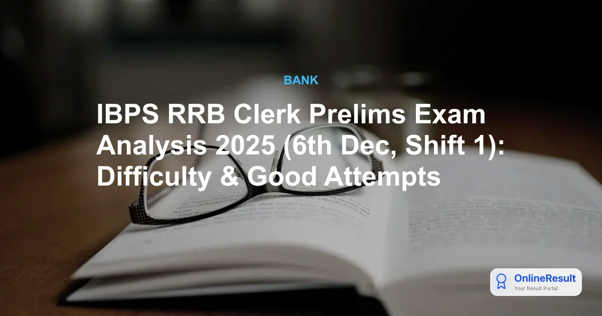 IBPS RRB Clerk Prelims Analysis 2025: Shift 1 Exam Review (Dec 6)