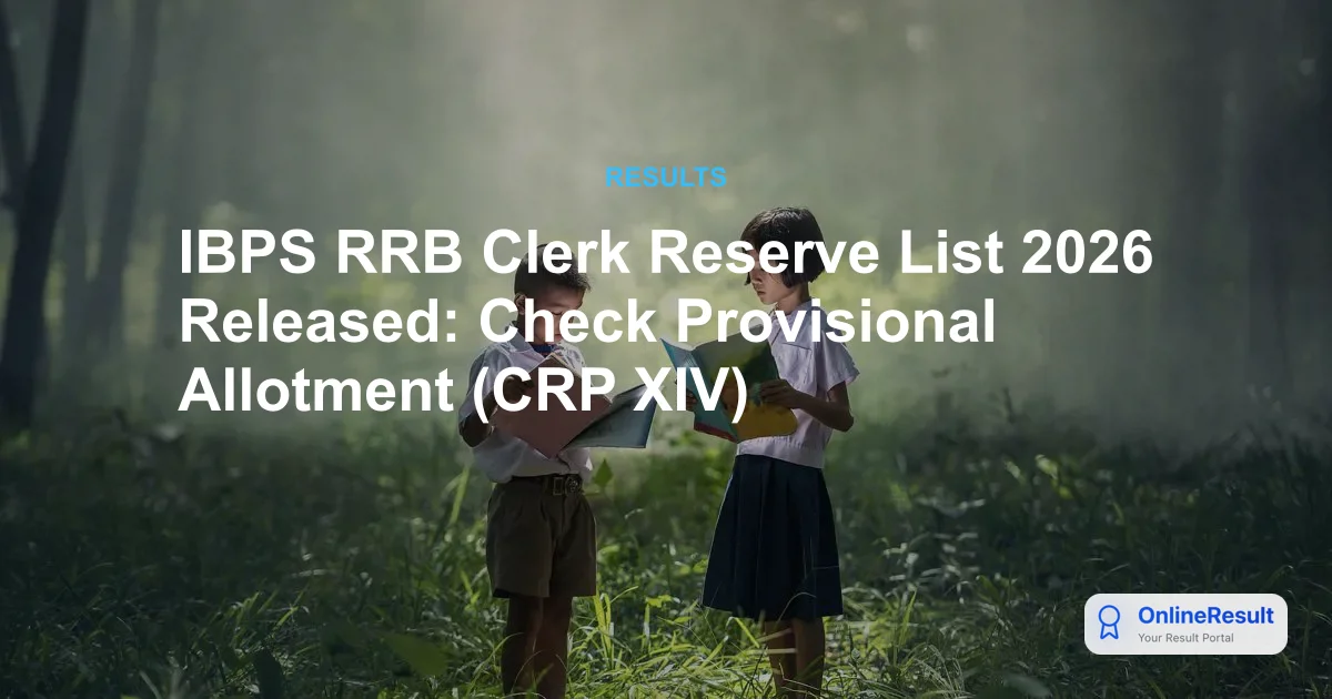 IBPS RRB Clerk Reserve List 2026 Out: Download CRP RRBs-XIV Provisional Allotment