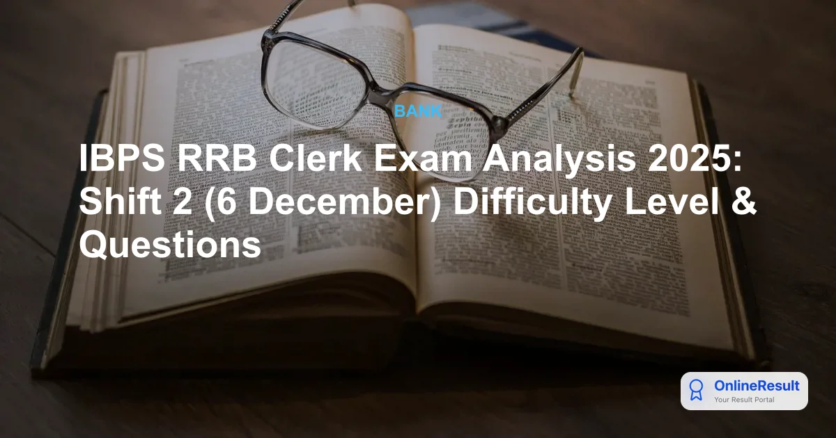 IBPS RRB Clerk Prelims Shift 2 Exam Analysis (6 Dec 2025): Difficulty & Good Attempts