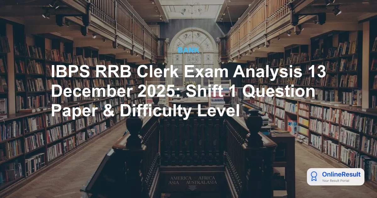 IBPS RRB Clerk Prelims Exam Analysis 13 Dec 2025 Shift 1: Difficulty, Good Attempts & Questions