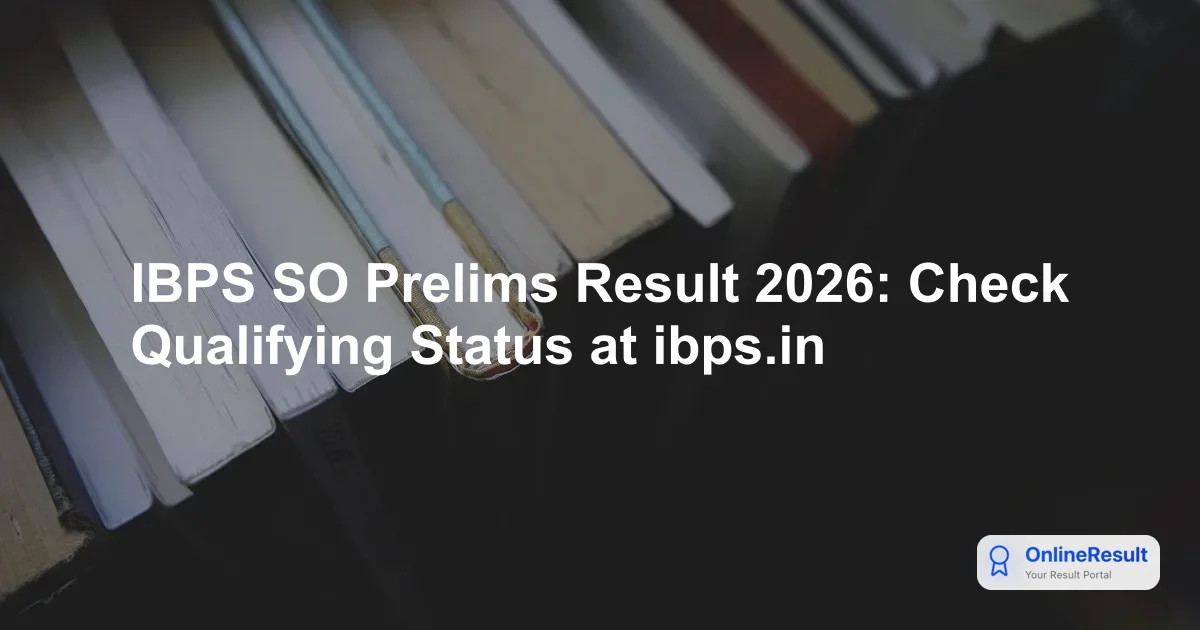 IBPS SO Prelims Result 2026: Schedule, Checking Guide & Next Steps