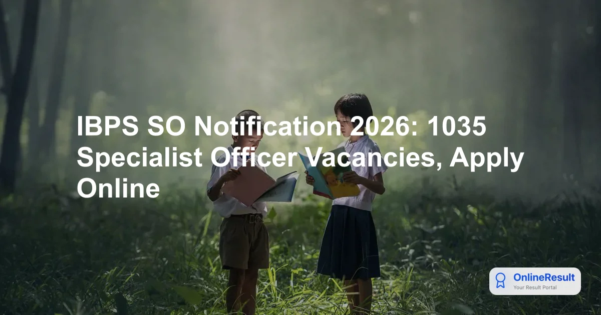IBPS SO 2026 Notification: 1,035 Specialist Officer Vacancies, Exam Dates & Complete Guide