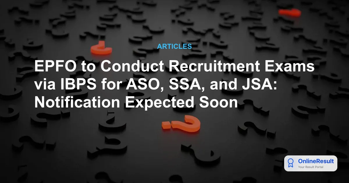 IBPS to Conduct EPFO SSA, ASO & JSA Recruitment Exams 2026