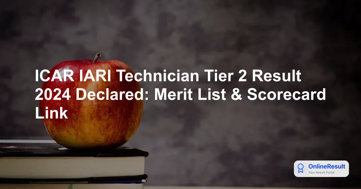 ICAR IARI Technician Tier 2 Result 2024 Out – Check Scorecard & Cut Off