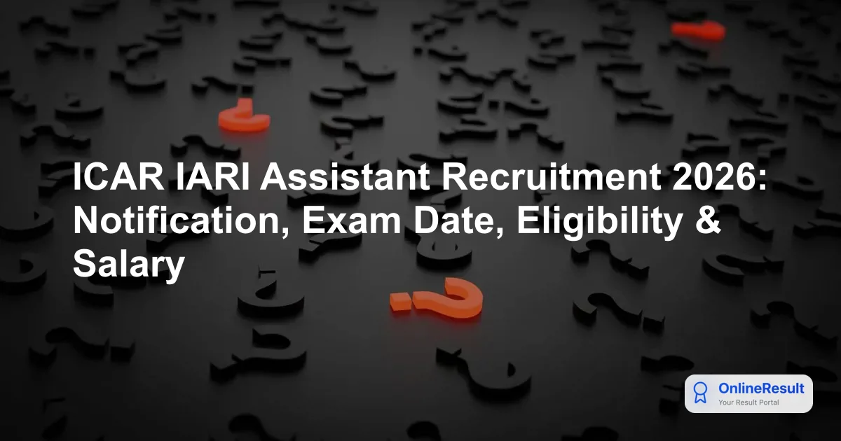 IARI Assistant Recruitment 2026: Upcoming ICAR Vacancies & Details