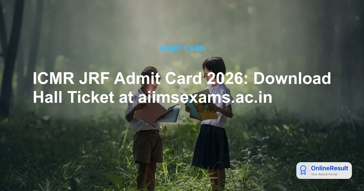 ICMR JRF Admit Card 2026: Official Download Link & Exam Guidelines