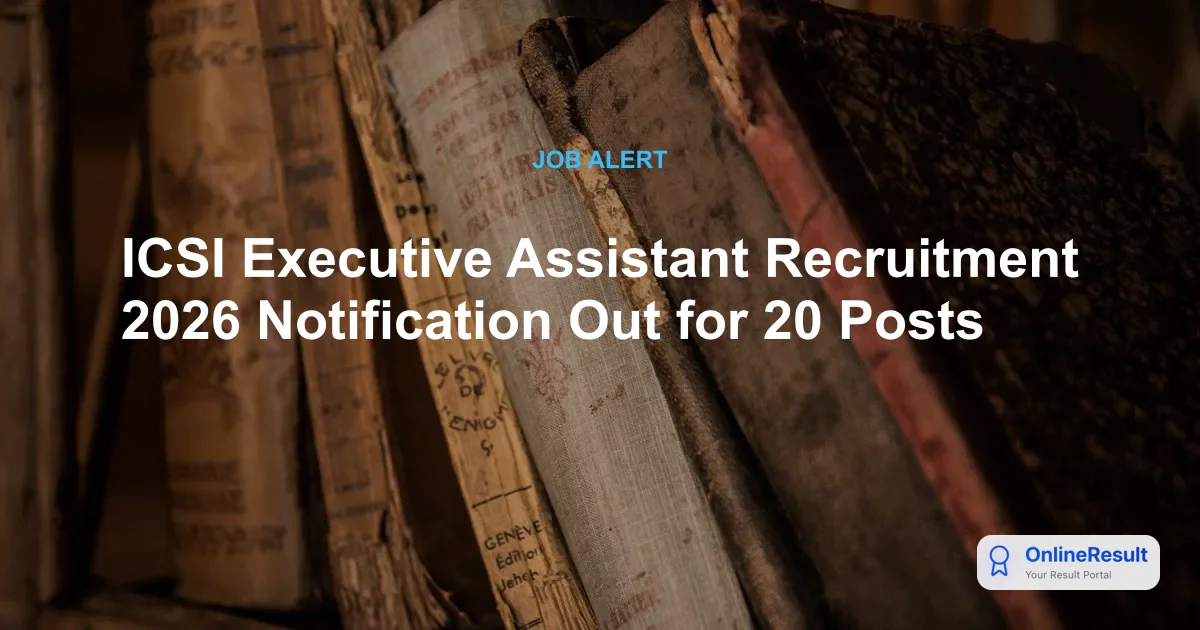 ICSI Executive Assistant Recruitment 2026: Apply for 20 Vacancies, Salary & Eligibility