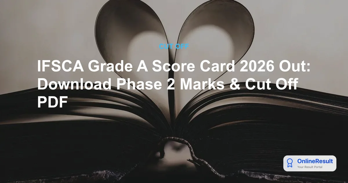 IFSCA Grade A Score Card 2026 Out: Cut-Off Marks & Selection Details