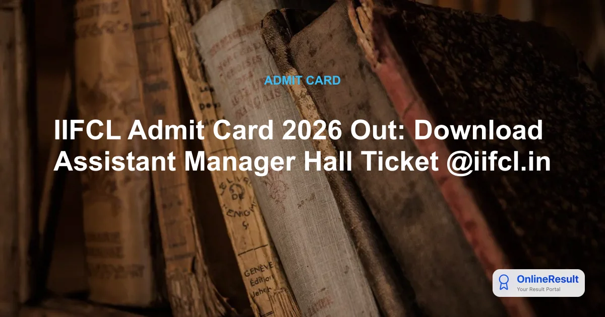 IIFCL Admit Card 2026: Download Manager & Assistant Manager Hall Ticket