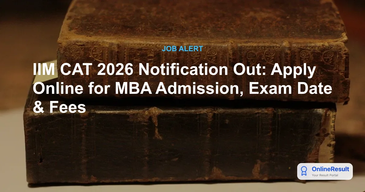 CAT 2026 Notification Released: Key Dates, Registration, Eligibility & Application Guide