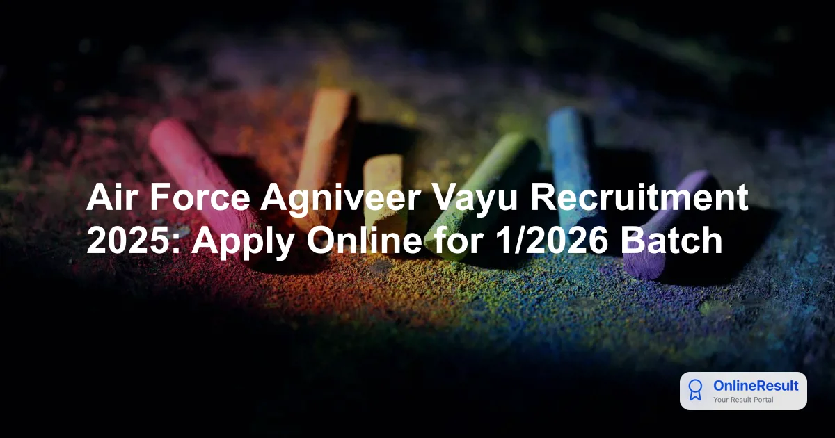 Indian Air Force Agniveer Vayu Recruitment 2025: Application, Exam Date & Selection Process