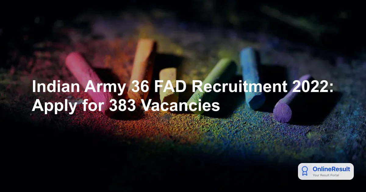 Indian Army 36 FAD Recruitment 2022: 383 Vacancies, Exam Pattern & Selection Guide