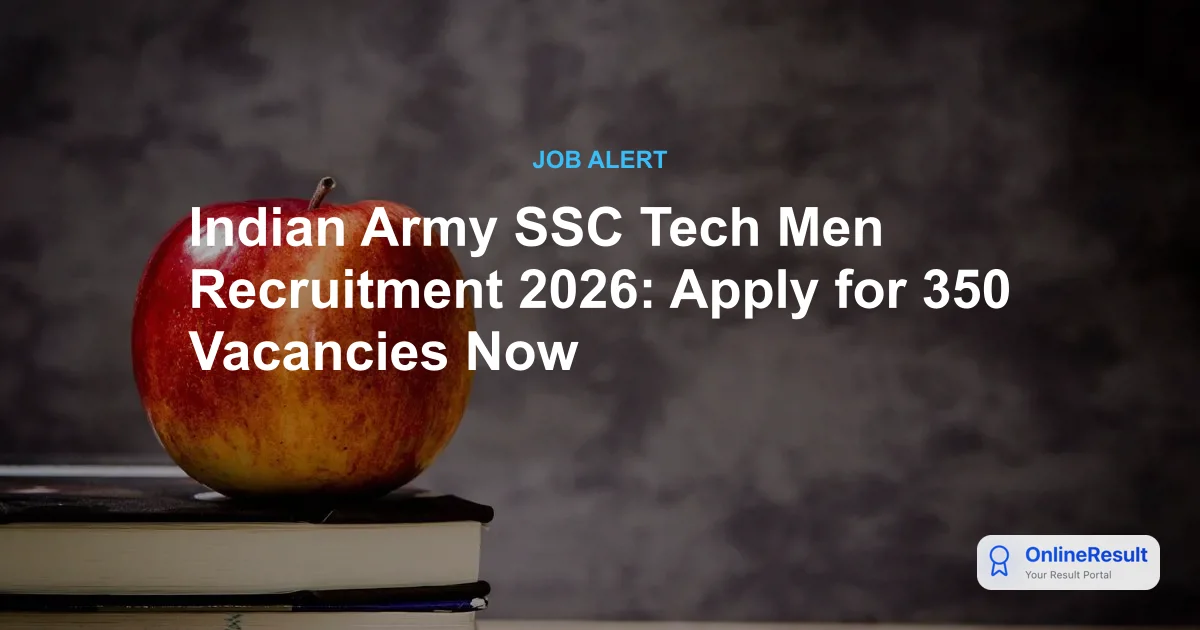 Indian Army SSC Tech Men Recruitment 2026: Apply for 350 Vacancies