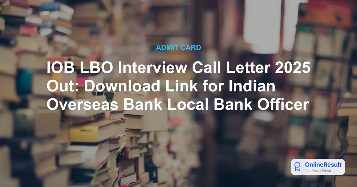 IOB LBO Interview Call Letter 2025 Released: Download Admit Card & Details