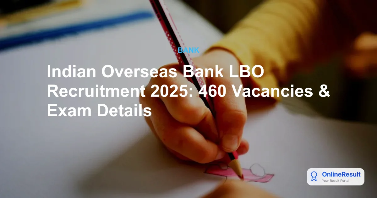Indian Overseas Bank LBO Recruitment 2025: Exam Results, Dates, and Salary Details