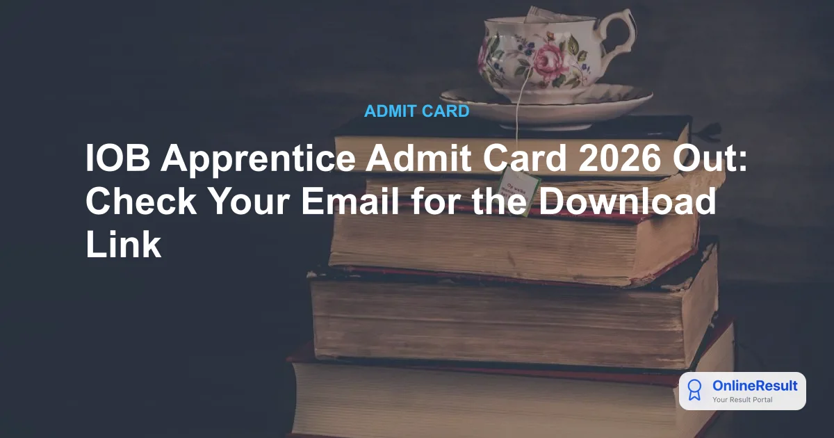 IOB Apprentice Admit Card 2026 Released: Download Exam Hall Ticket